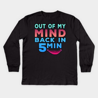 Out Of My Mind Back In 5 Minutes Kids Long Sleeve T-Shirt